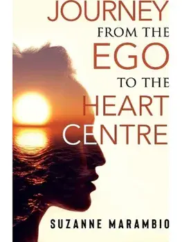 Journey from the Ego to the Heart Centre, Paperback/Suzanne Marambio