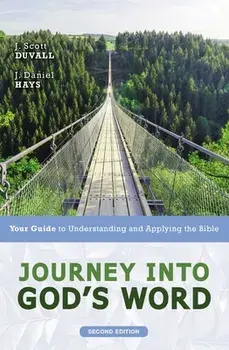 Journey Into God's Word, Second Edition: Your Guide to Understanding and Applying the Bible, Paperback/J. Scott Duvall