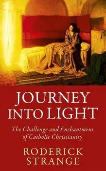Journey into Light. The Challenge and Enchantment of Catholic Christianity, Paperback/Roderick Strange
