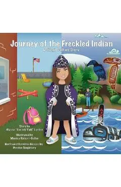 Journey of the Freckled Indian: A Tlingit Culture Story - Alyssa K. London