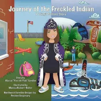 Journey of the Freckled Indian: A Tlingit Culture Story, Paperback/Alyssa K. London
