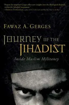 Journey of the Jihadist: Inside Muslim Militancy, Paperback/Fawaz A. Gerges
