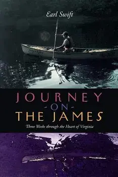 Journey on the James: Three Weeks Through the Heart of Virginia, Paperback/Earl Swift