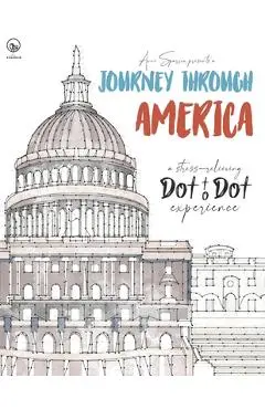 Journey through America - A stress-relieving Dot to Dot experience: Extreme Dot to Dot Puzzles Books for Adults - Anni Sparrow presents Challenges to - Anni Sparrow
