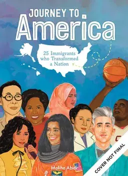 Journey to America. Celebrating Inspiring Immigrants Who Became Brilliant Scientists, Game-Changing Activists & Amazing Entertainers, Hardback/Maliha Abidi
