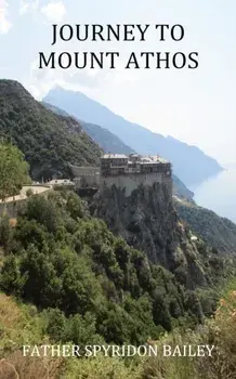 Journey to Mount Athos, Paperback/Father Spyridon Bailey