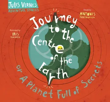 Journey to the Centre of the Earth. Or A Planet Full of Secrets, Hardback/Jules Verne