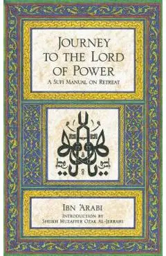 Journey to the Lord of Power: A Sufi Manual on Retreat - Ibn Arabi