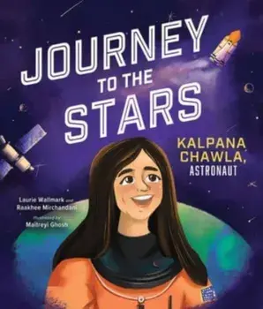 Journey to the Stars. Kalpana Chawla, Astronaut, Hardback/Raakhee Mirchandani