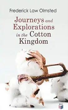 Journeys and Explorations in the Cotton Kingdom: A Traveller's Observations on Cotton and Slavery in the American Slave States Based Upon Three Former, Paperback/Frederick Law Olmsted