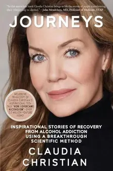 Journeys: Inspirational Stories Of Recovery From Alcohol Addiction Using A Breakthrough Scientific Method, Paperback/Claudia Christian