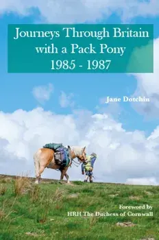 Journeys Through Britain with a Pack Pony. 1985 - 1987, Paperback/Jane Dotchin