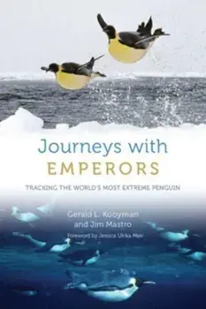 Journeys with Emperors. Tracking the World's Most Extreme Penguin, Hardback/Jim Mastro