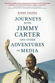 Journeys with Jimmy Carter and other Adventures in Media, Paperback/Barry Jagoda