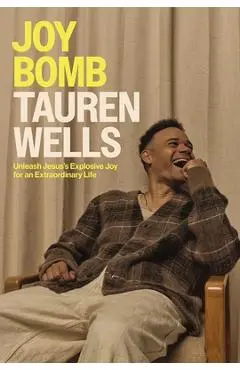 Joy Bomb: Unleash Jesus's Explosive Joy for an Extraordinary Life - Tauren Wells