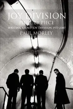 Joy Division: Piece by Piece: Writing about Joy Division 1977a-2007, Paperback/Paul Morley