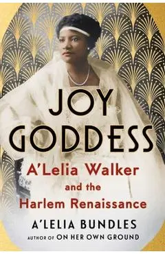 Joy Goddess: A'Lelia Walker and the Harlem Renaissance - A'lelia Bundles