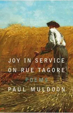 Joy in Service on Rue Tagore: Poems - Paul Muldoon