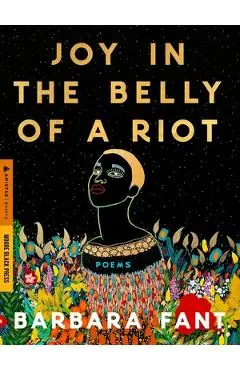 Joy in the Belly of a Riot: Poems, Prayers, Memories, and Meditations - Barbara Fant