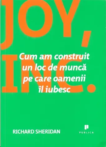 Joy, Inc. Cum am construit un loc de munca pe care oamenii il iubesc
