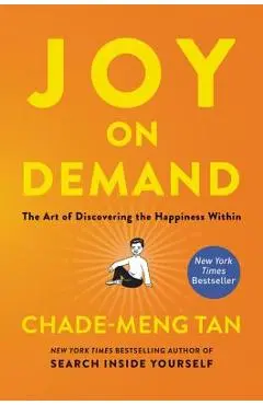 Joy on Demand: The Art of Discovering the Happiness Within - Chade-meng Tan