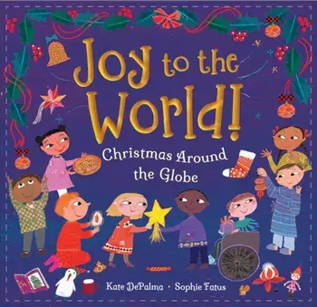 Joy to the World!. Christmas Around the Globe, Hardback/Kate DePalma