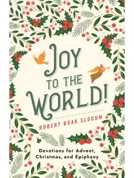 Joy to the World!. Devotions for Advent, Christmas, and Epiphany, Paperback/Robert Boak Slocum