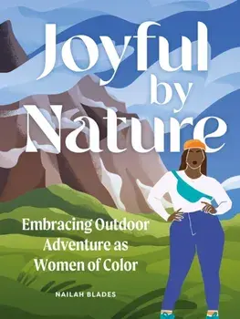 Joyful by Nature. Embracing Outdoor Adventure as Women of Color, Hardback/Nailah Blades Wylie