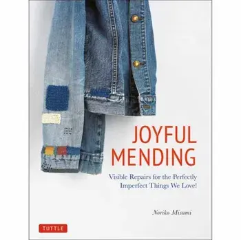 Joyful Mending: Visible Repairs for the Perfectly Imperfect Things We Love!, Paperback/Noriko Misumi