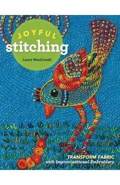 Joyful Stitching - Laura Wasilowski