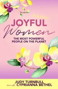 Joyful Women: The Most Powerful People on the Planet - Judy Turnbull