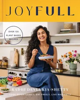 JoyFull. Cook Effortlessly, Eat Freely, Live Radiantly, Hardback/Radhi Devlukia-Shetty