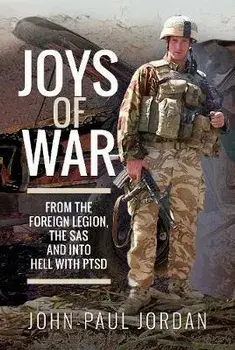 Joys of War. From the Foreign Legion and the SAS, and into Hell with PTSD, Paperback/John-Paul Jordan