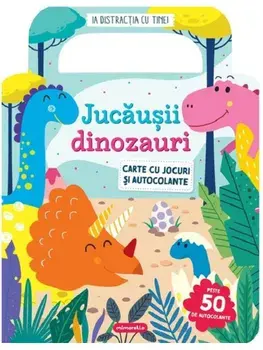 Jucausii dinozauri. Carte cu jocuri si autocolante/***