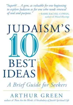 Judaism's Ten Best Ideas: A Brief Guide for Seekers, Paperback/Arthur Green