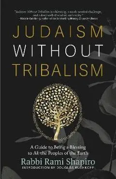 Judaism Without Tribalism: A Guide to Being a Blessing to All the Peoples of the Earth - Rami Shapiro
