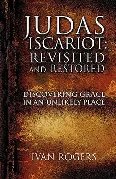 Judas Iscariot: Revisited and Restored, Paperback/Ivan Rogers