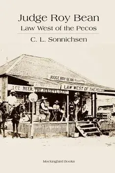 Judge Roy Bean: Law West of the Pecos, Paperback/C. L. Sonnichsen