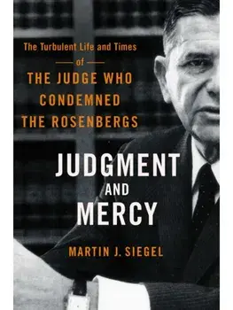 Judgment and Mercy. The Turbulent Life and Times of the Judge Who Condemned the Rosenbergs, Paperback/Martin J. Siegel