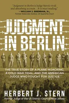 Judgment in Berlin. The True Story of a Plane Hijacking, a Cold War Trial, and the American Judge Who Fought for Justice, Paperback/Herbert J. Stern