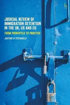 Judicial Review of Immigration Detention in the UK, US and EU. From Principles to Practice, Paperback/***