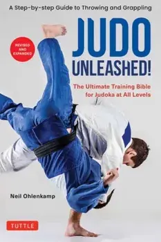 Judo Unleashed!. The Ultimate Training Bible for Judoka at Every Level (Revised and Expanded Edition), Paperback/Neil Ohlenkamp