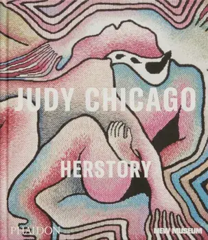 Judy Chicago. Herstory, In Association with the New Museum, Hardback/***