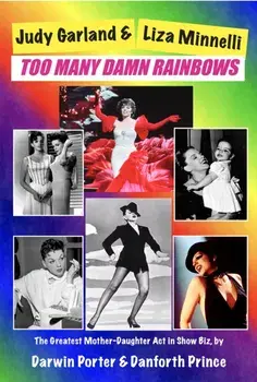 Judy Garland & Liza Minnelli: Too Many Damn Rainbows, Paperback/Darwin Porter