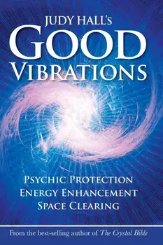 Judy Hall's Good Vibrations. Psychic Protection, Energy Enhancement and Space Clearing, Paperback/***