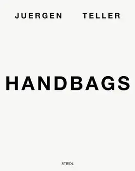 Juergen Teller: Handbags, Hardcover/Juergen Teller
