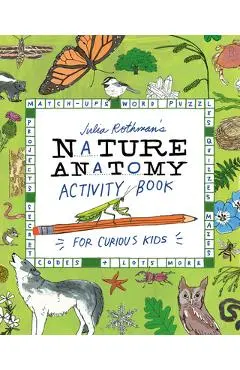 Julia Rothman's Nature Anatomy Activity Book: Match-Ups, Word Puzzles, Quizzes, Mazes, Projects, Secret Codes + Lots More - Julia Rothman