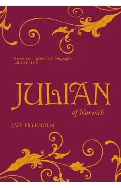 Julian of Norwich: A Contemplative Biography - Amy Frykholm