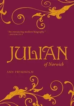 Julian of Norwich: A Contemplative Biography, Paperback/Amy Frykholm