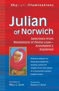 Julian of Norwich: Selections from Revelations of Divine Love--Annotated & Explained, Paperback/Mary C. Earle